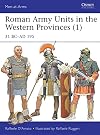 Roman Army Units in the Western Provinces (1): 31 BC–AD 195 (Men-at-Arms, 506)