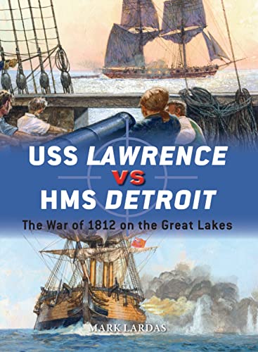 USS Lawrence vs HMS Detroit: The War of 1812 on the Great Lakes (By: Mark Lardas,Paul Wright) cover