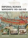 Imperial Roman Warships 193–565 AD (New Vanguard)