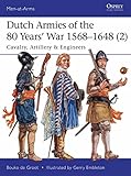 Dutch Armies Of The 80 Years War 15681648 2 Cavalry Artillery Engineers