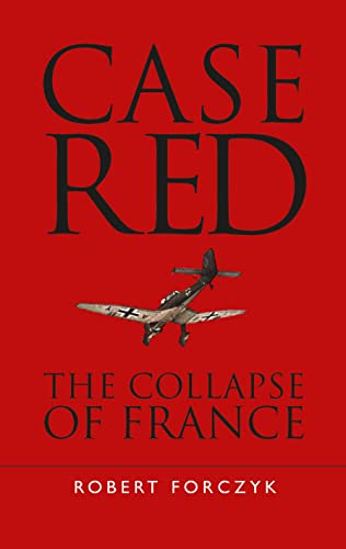 Case Red: The Collapse of France (By: Robert Forczyk) cover