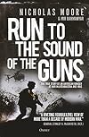 Run to the Sound of the Guns: The True Story of an American Ranger at War in Afghanistan and Iraq