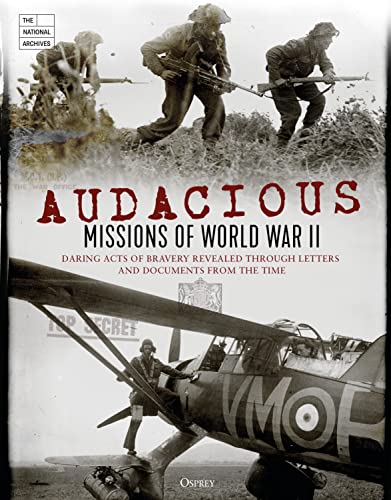 Audacious Missions of World War II: Daring Acts of Bravery Revealed Through Letters and Documents from the Time (By: National Archives) cover
