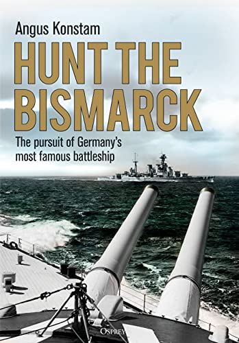 Hunt the Bismarck: The Pursuit of Germany's Most Famous Battleship (By: Angus Konstam) cover