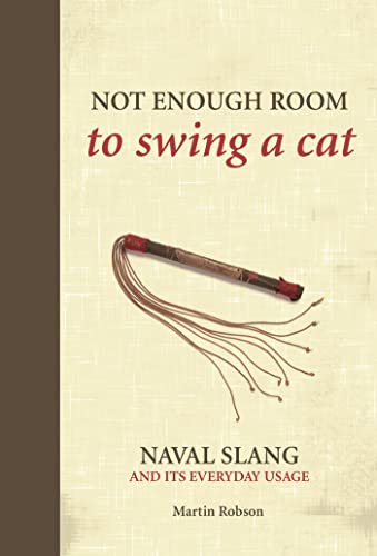 Not Enough Room to Swing a Cat: Naval slang and its everyday usage (By: Martin Robson) cover