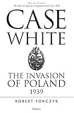 Case White The Invasion Of Poland 1939
