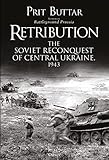 Retribution The Soviet Reconquest Of Central Ukraine 1943