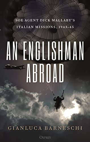 An Englishman Abroad: SOE Agent Dick Mallaby’s Italian Missions, 1943–45 (By: Gianluca Barneschi) cover