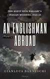An Englishman Abroad: SOE agent Dick Mallaby’s Italian missions, 1943–45