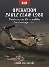 Operation Eagle Claw 1980: The disastrous bid to end the Iran hostage crisis (Raid)