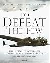 To Defeat the Few: The Luftwaffe’s campaign to destroy RAF Fighter Command, August–September 1940