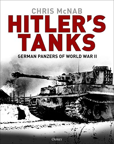Hitler's Tanks: German Panzers of World War II (By: Chris McNab) cover