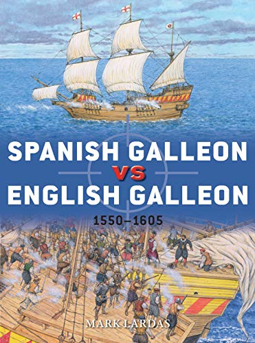 Spanish Galleon vs English Galleon: 1550–1605 (By: Adam Hook,Mark Lardas) cover