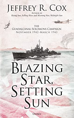 Blazing Star, Setting Sun: The Guadalcanal-Solomons Campaign November 1942–March 1943 (By: Jeffrey R. Cox) cover