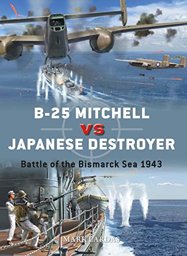 B-25 Mitchell vs Japanese Destroyer: Battle of the Bismarck Sea 1943 (By: Jim Laurier,Mark Lardas) cover