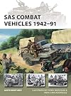 SAS Combat Vehicles 1942&ndash;91: The Regiment's jeeps and Land Rovers in North Africa, Europe, and the Middle East (New Vanguard)