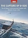 The Capture of U-505: The US Navy's controversial Enigma raid, Atlantic Ocean 1944 (Raid, 58)