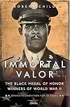 Immortal Valor: The Black Medal of Honor Winners of World War II