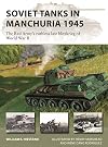 Soviet Tanks in Manchuria 1945: The Red Army's ruthless last Blitzkrieg of World War II (New Vanguard, 316)