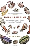 Spirals In Time The Secret Life And Curious Afterlife Of Seashells