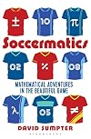 Soccermatics: Mathematical Adventures in the Beautiful Game