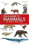 Field Guide To The Mammals Of South Eastasia