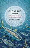 Eye of the Shoal: A Fishwatcher's Guide to Life, the Ocean and Everything
