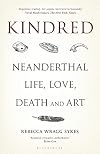 Kindred: Neanderthal Life, Love, Death and Art