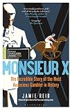 Monsieur X The Incredible Story Of The Most Audacious Gambler In History