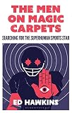 The Men On Magic Carpets Searching For The Superhuman Sports Star