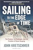 Sailing To The Edge Of Time The Promise The Challenges And The Freedom Of Ocean Voyaging