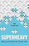 Superheavy Making And Breaking The Periodic Table