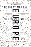 The Strange Death Of Europe Immigration Identity Islam