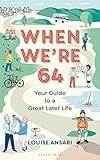 When Were 64 Your Guide To A Great Later Life