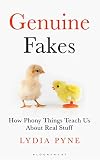 Genuine Fakes: How Phony Things Teach Us About Real Stuff