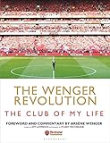 The Wenger Revolution The Club Of My Life
