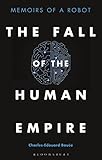 The Fall Of The Human Empire Memoirs Of A Robot