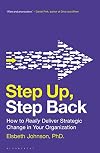 Step Up, Step Back: How to Really Deliver Strategic Change in Your Organization