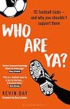 Who Are Ya?: 92 Football Clubs – and Why You Shouldn’t Support Them (Globalizing Sport Studies)