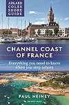 Adlard Coles Shore Guide: Channel Coast of France: Everything you need to know when you step ashore (Adlard Coles Shore Guides)