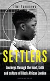 Settlers: Journeys Through the Food, Faith and Culture of Black African London