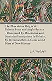 The Phoenician Origin Of Britons Scots And Anglosaxons Discovered By Phoenician And Sumerian Inscriptions In Britain By Preroman Briton Coins And
