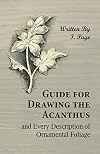 Guide for Drawing the Acanthus, and Every Description of Ornamental Foliage