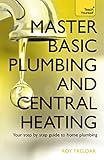 Master Basic Plumbing And Central Heating Teach Yourself