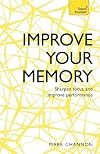 Improve Your Memory: Sharpen Focus and Improve Performance (Teach Yourself)
