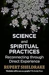 Science and Spiritual Practices: Transformative Experiences and Their Effects on Our Bodies, Brains, and Health