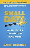 Small Data The Tiny Clues That Uncover Huge Trends New York Times Bestseller