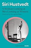 A Woman Looking At Men Looking At Women Essays On Art Sex And The Mind