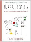 Hurrah for Gin: A Book for Perfectly Imperfect Parents