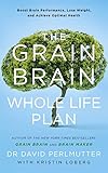 The Grain Brain Whole Life Plan Boost Brain Performance Lose Weight And Achieve Optimal Health